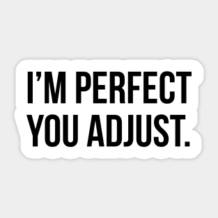 Funny Sarcastic Quote I'm Perfect You Adjust T-shirt Sticker